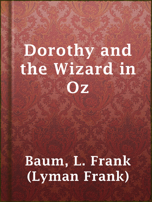 Title details for Dorothy and the Wizard in Oz by L. Frank (Lyman Frank) Baum - Available